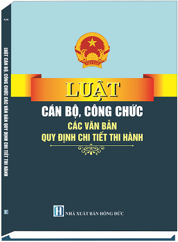 Luật Cán Bộ, Công Chức & Các Văn Bản Quy Định Chi Tiết Thi Hành